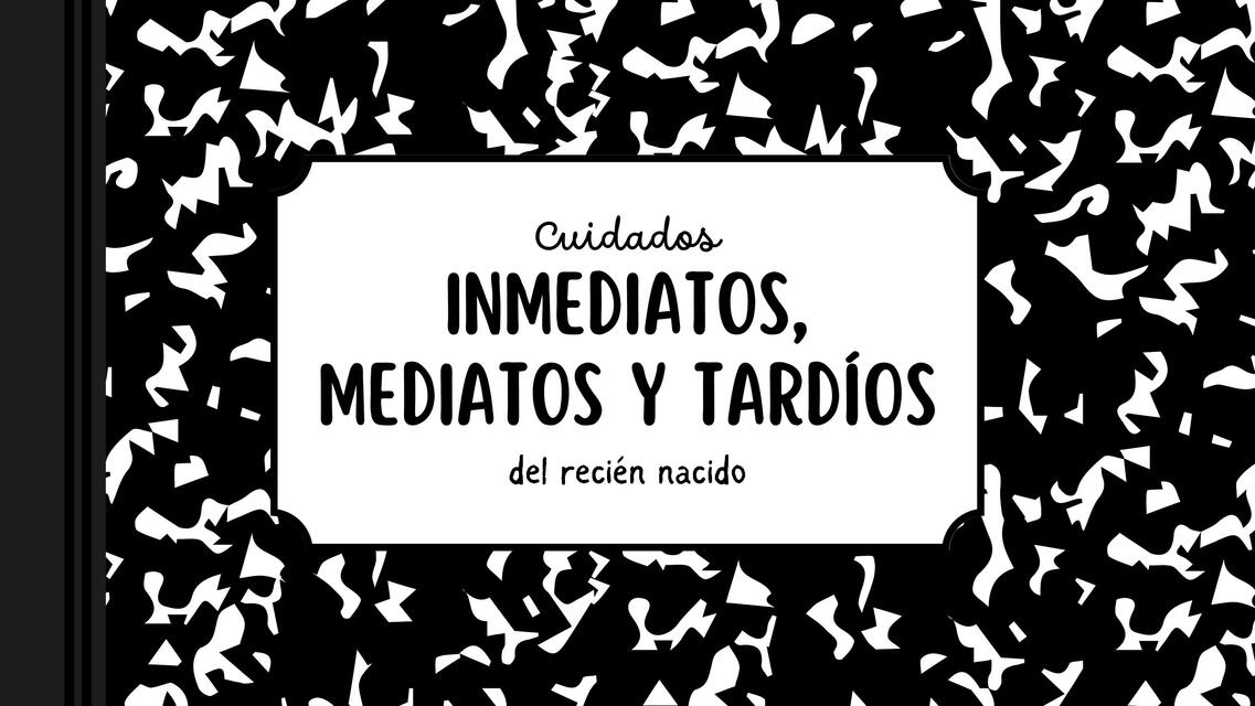 Cuidados inmediatos mediatos y tardíos del recién 