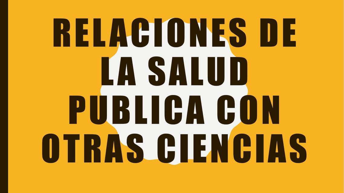 Relaciones de la Salud Pública con Otras Ciencias 