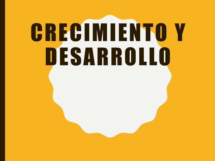 CRECIMIENTO Y DESARROLLO