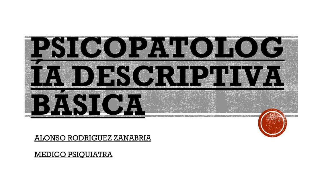 Psicopatología descriptiva básica    