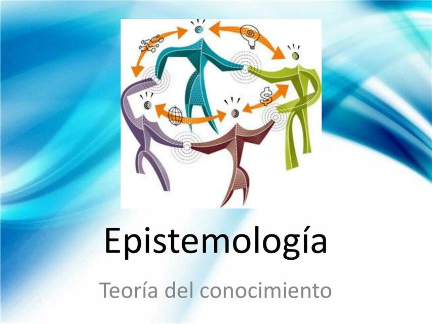 Epistemología- Teoría del Conocimiento 