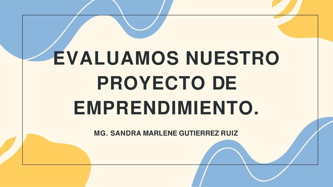 Evaluamos Nuestro Proyecto de Emprendimiento 