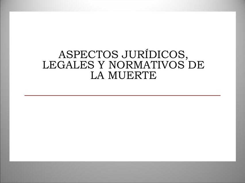 Aspectos Jurídicos, Legales y Normativos de la Muerte 