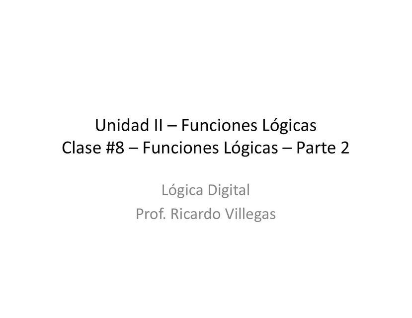 Lógica Digital Clase 8 Funciones Lógicas Parte 2