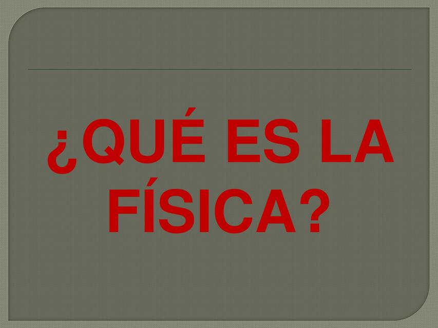 ¿Qué es la Física?