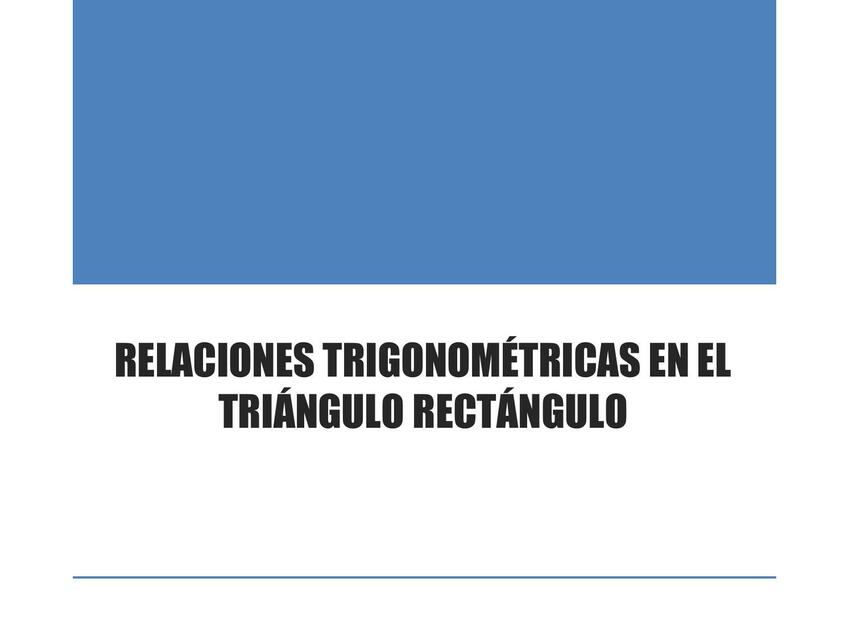 Relaciones Trigonométricas en el Triángulo Rectángulo 