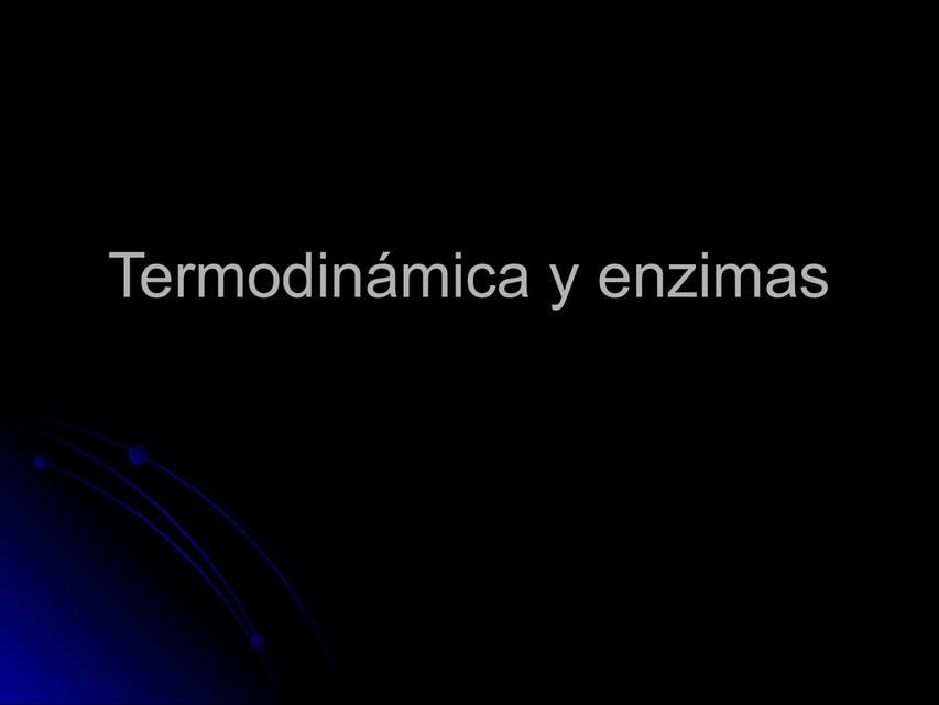 Termodinámica y enzimas  