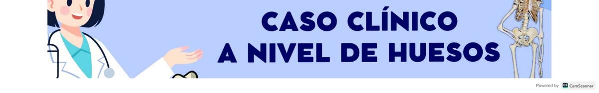 Caso Clínico a Nivel de Huesos 