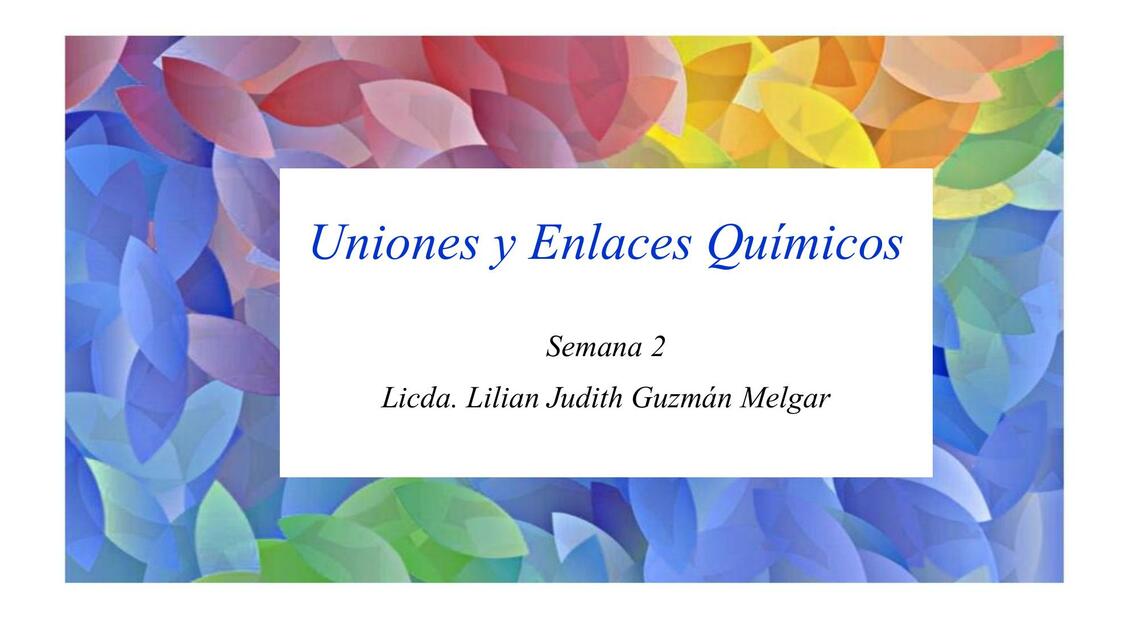 Semana 2: uniones y enlaces químicos