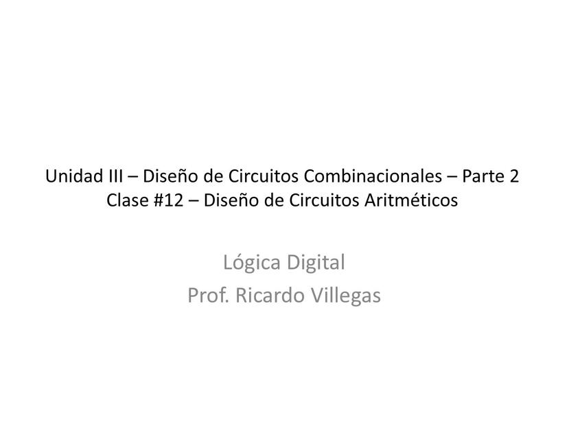 Lógica Digital Clase 12 Diseño de Circuitos Aritméticos