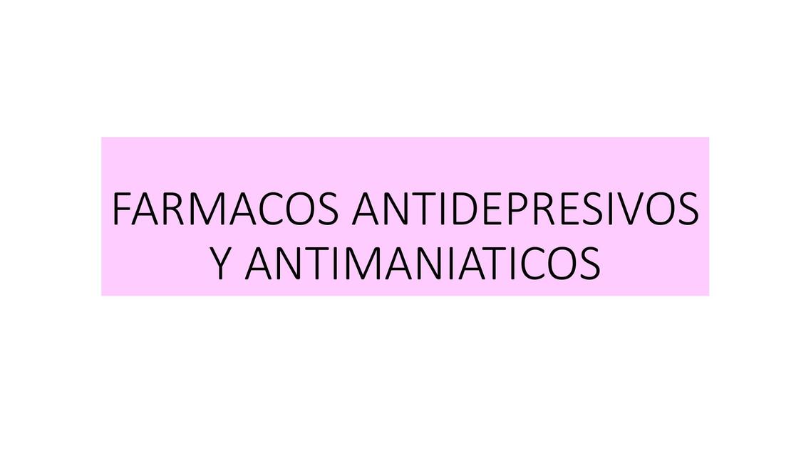 FARMACOS ANTIDEPRESIVOS Y ANTIMANIATICOS