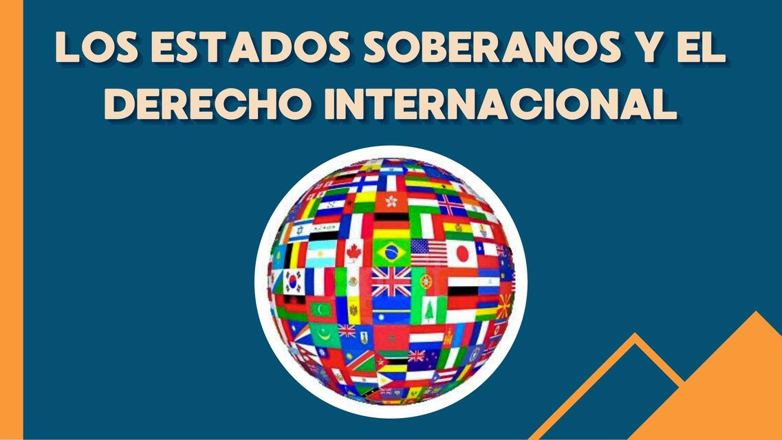 LOS ESTADOS SOBERANOS Y EL DERECHO INTERNACIONAL | Allyson Leon Rios