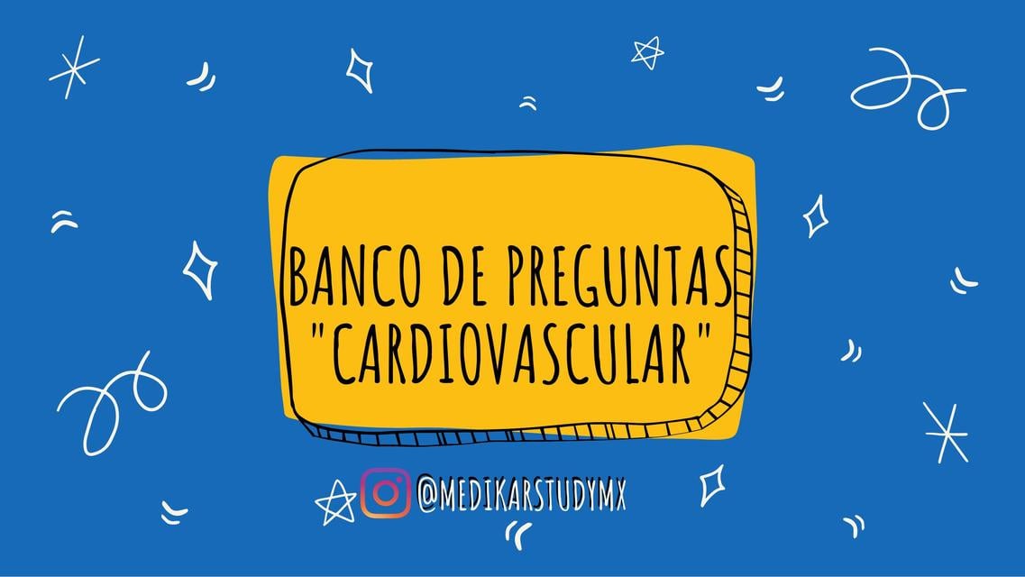 BANCO DE PREGUNTAS: CARDIOVASCULAR | Karen Urenda (@medikarstudymx) | uDocz