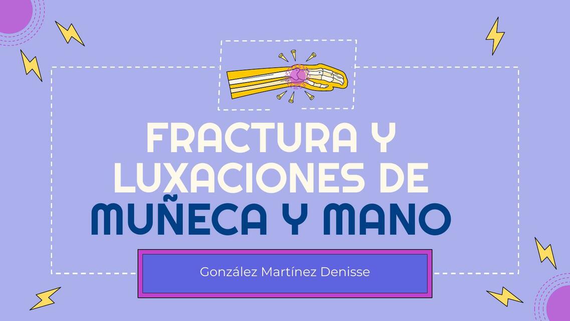 FRACTURA Y LUXACIONES DE MUÑECA Y MANO