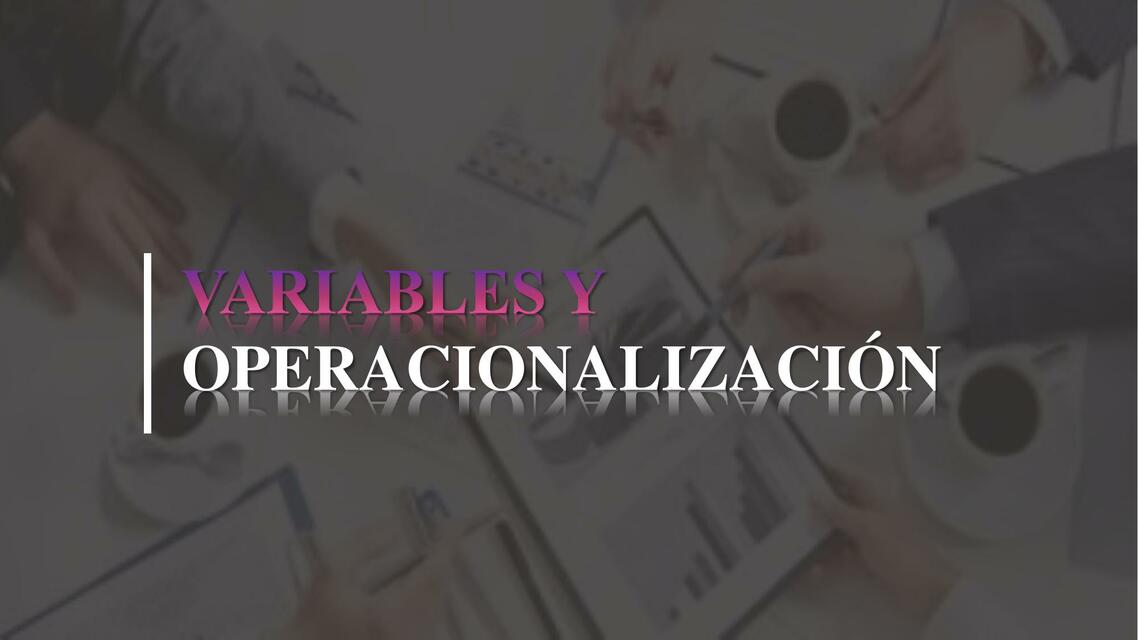 PPT OPERACIONALIZACIÓN Y VARIABLES TERMINADO