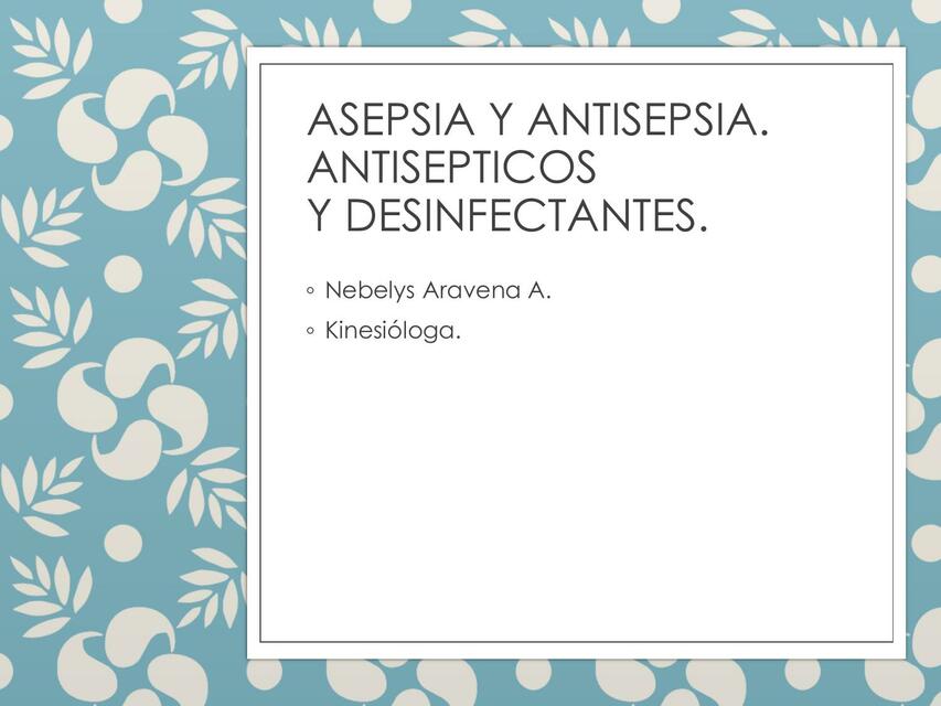 Asepsia y Antisepsia. Antisépticos y Desinfectantes 