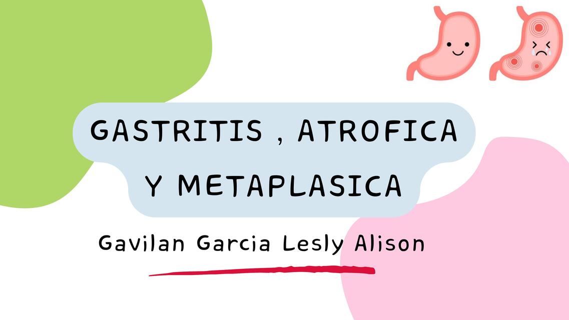 Gastritis , atrófica y metaplasia  