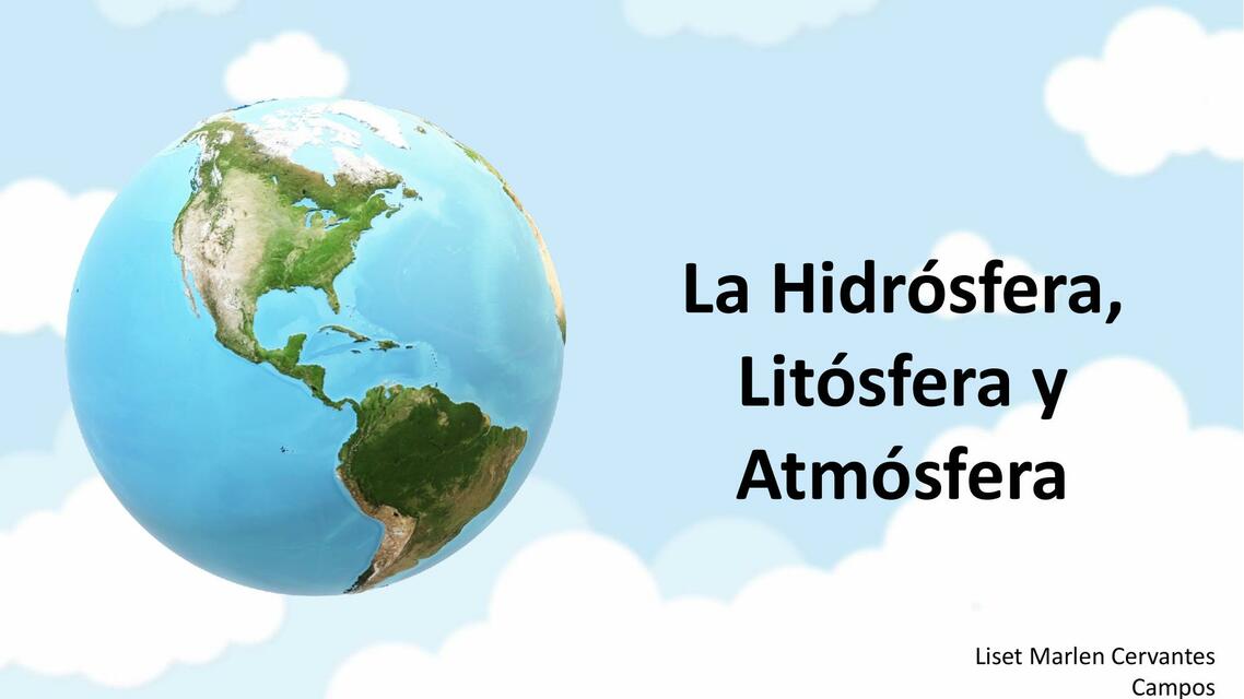 Hidrósfera, litósfera y atmósfera.