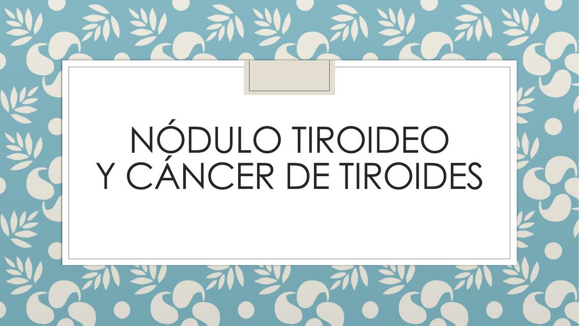 Nódulo tiroideo y cáncer de tiroides