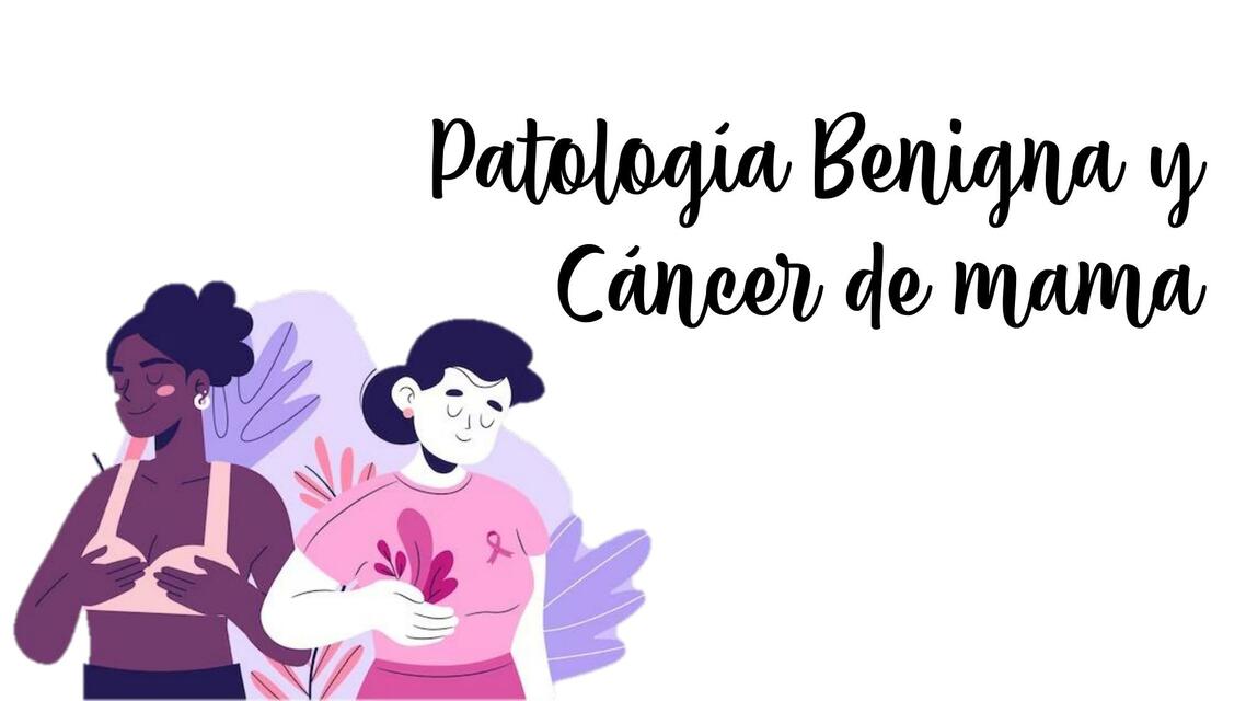 PATOLOGÍA BENIGNA Y CANCER DE MAMA