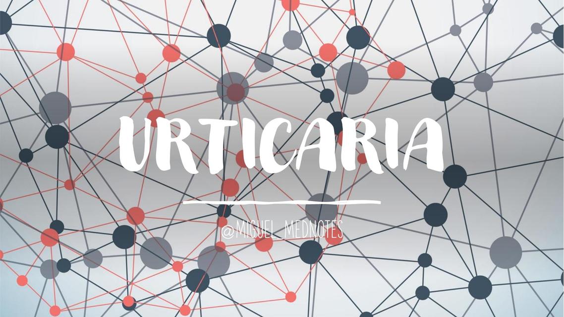 URTICARIA RESUMEN COMPLETO DERMATOLOGIA