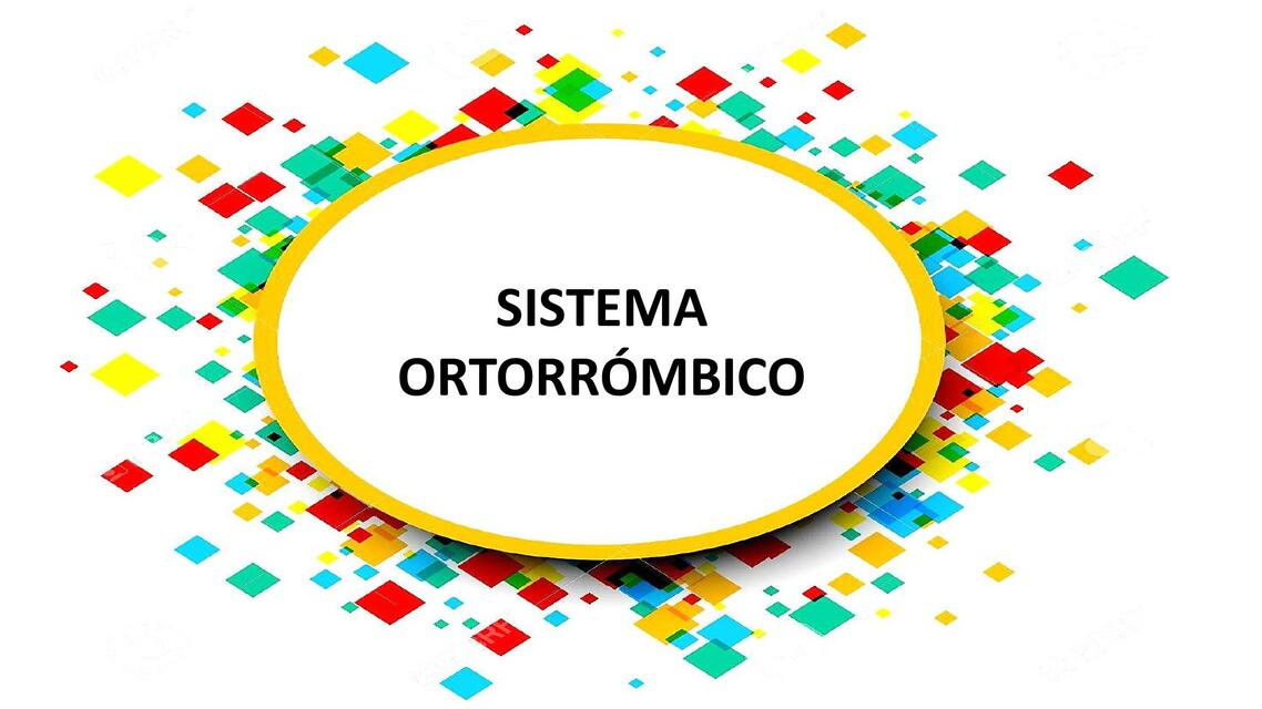 SISTEMA RÓMBICO U ORTORRÓMBICO