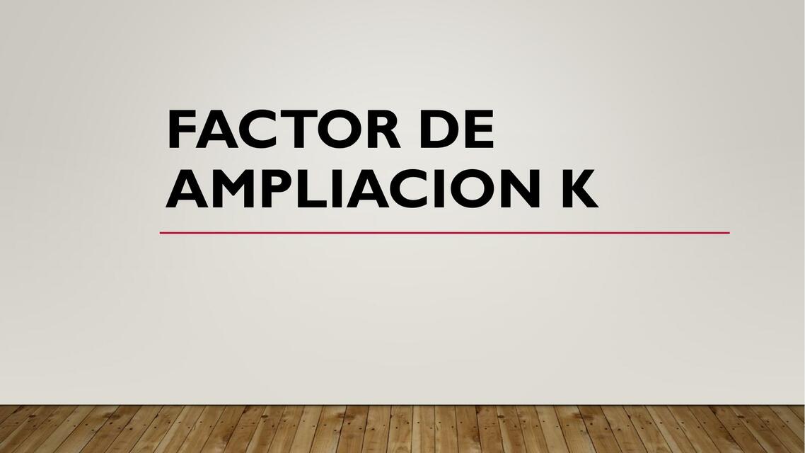 FACTOR DE AMPLIACION K