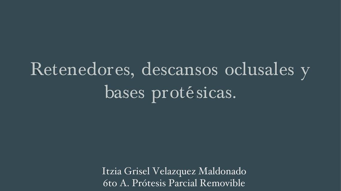 Retenedores, descansos oclusales y bases protésicas 