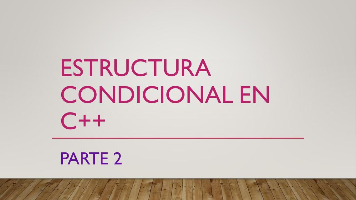 ESTRUCTURA CONDICIONAL EN C++ - PARTE 2