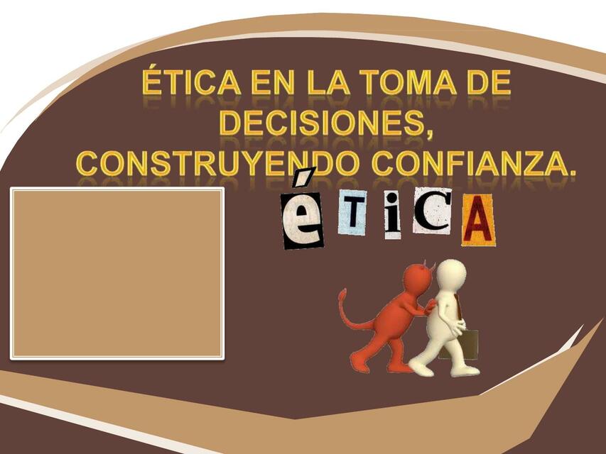 Ética en la Toma de Decisiones, Construyendo Confianza 