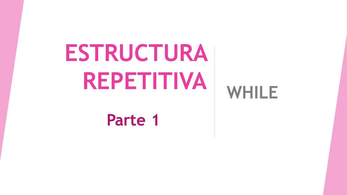 ESTRUCTURA REPETITIVA WHILE - PARTE1