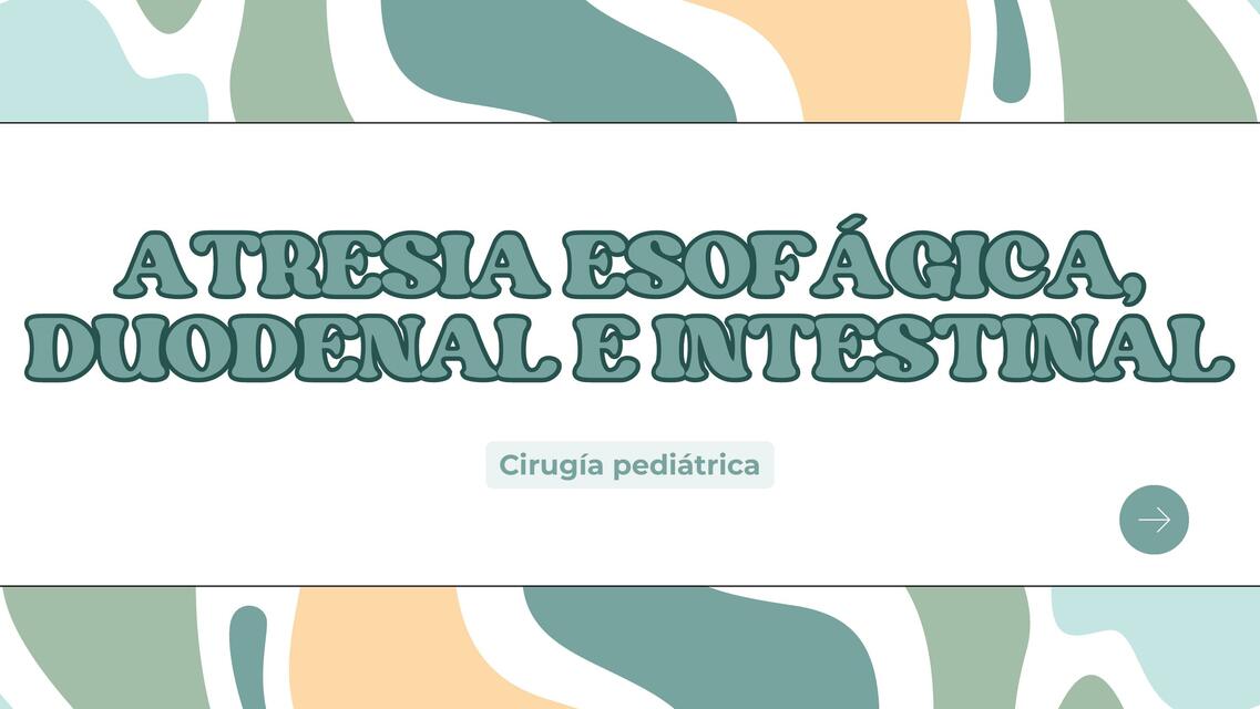 Atresia Esofágica, Duodenal e Intestinal 