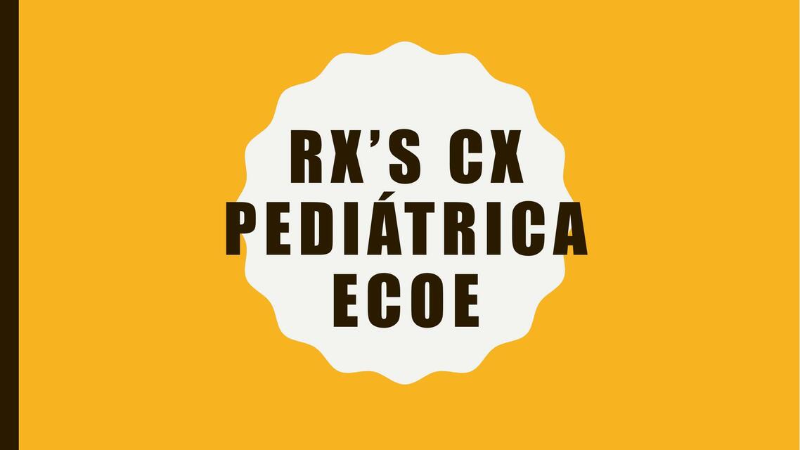 Rxs cx pediátrica ecoe