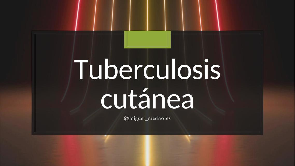 TUBERCULOSIS CUTANEA - RESUMEN COMPLETO -DERMATOLOGIA