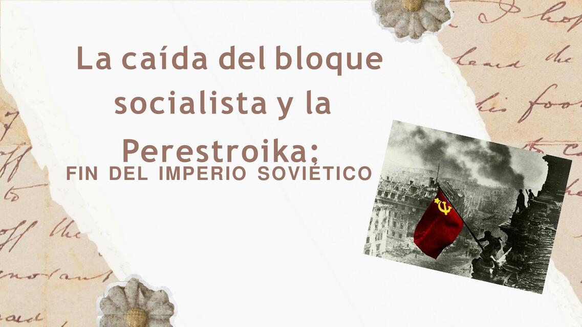 La Caída del Bloque Socialista y la Perestroika 