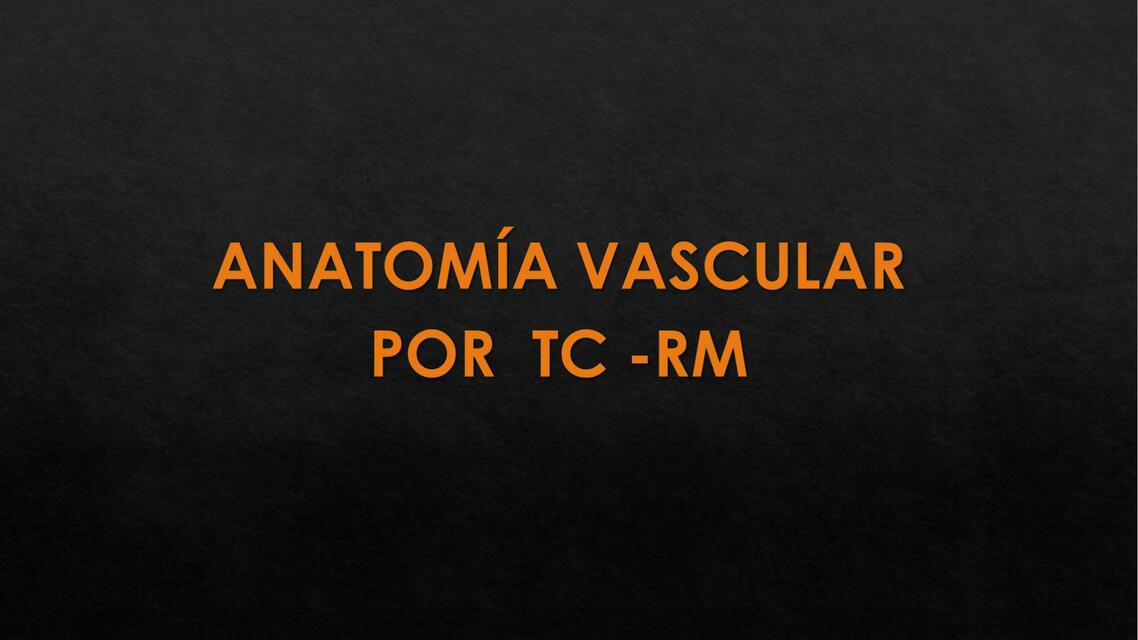 Anato vascular por TC RM