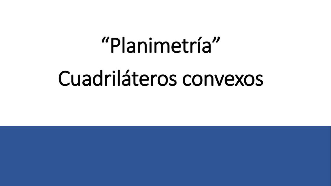 Planimetría Cuadriláteros convexos  