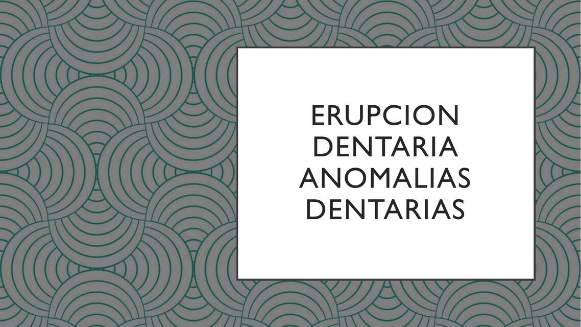 Erupción dentaria anomalias dentarias 