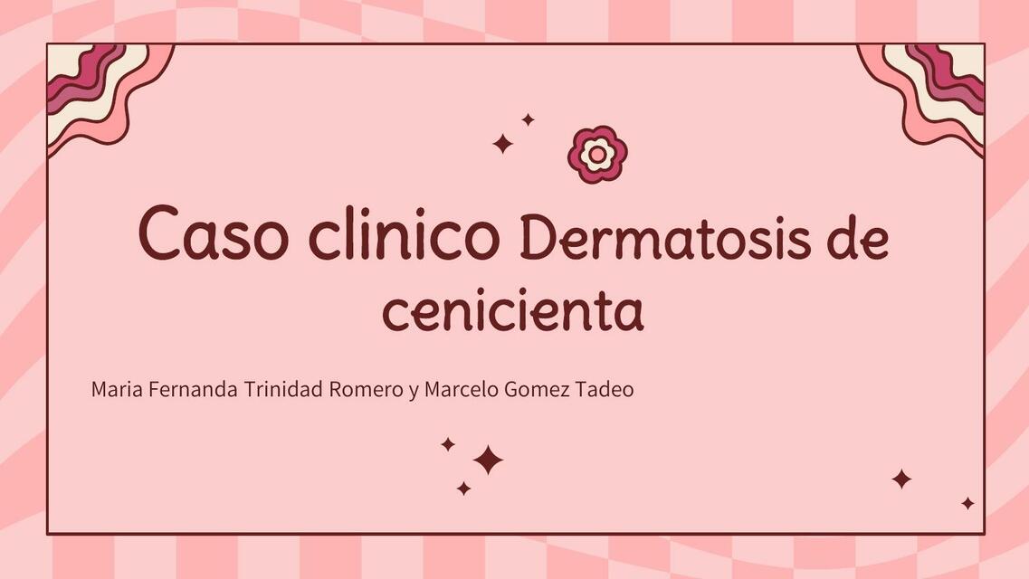 Caso clinico de Dermatosis de Cenicienta