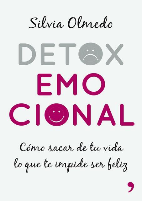 Detox emocional Cómo sacar de tu vida lo que te impide ser feliz 