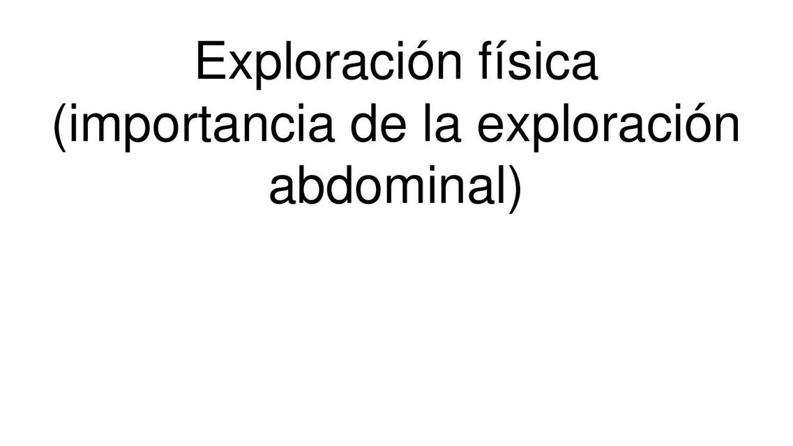 Exploración física (importancia de la exploración abdominal)