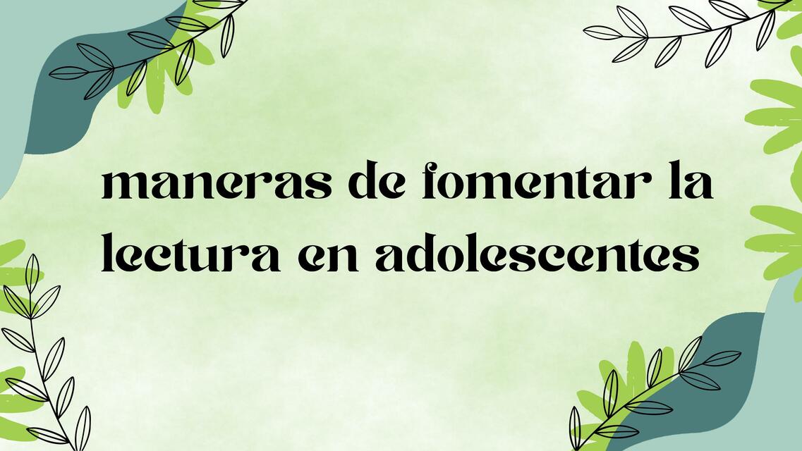 Maneras de Fomentar la Lectura en Adolescentes 