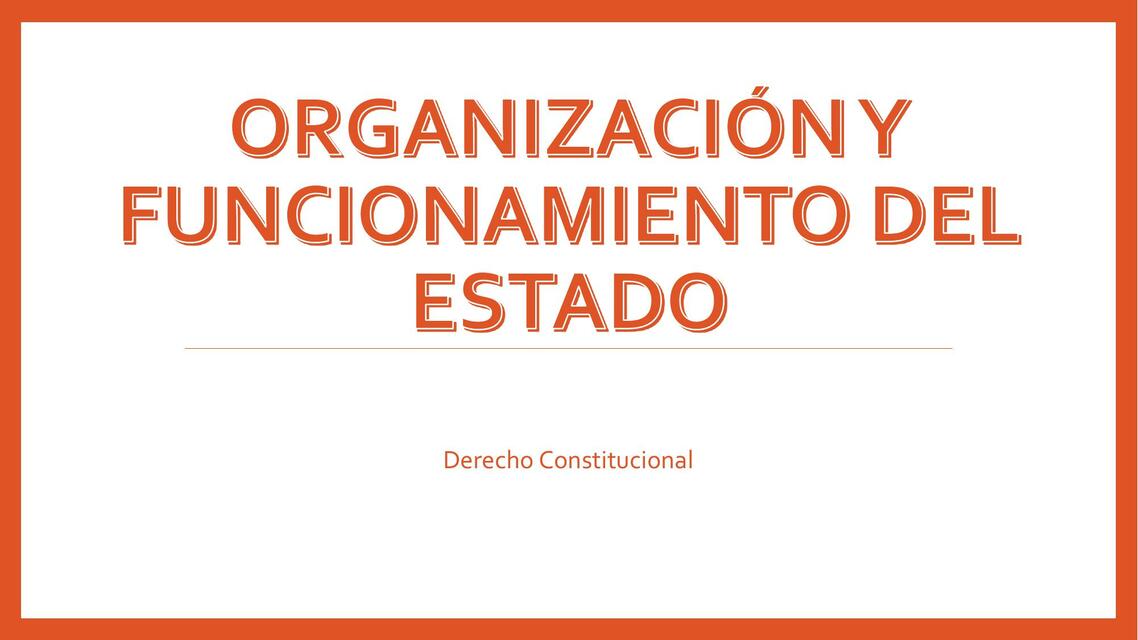 Organización y funcionamiento del estado