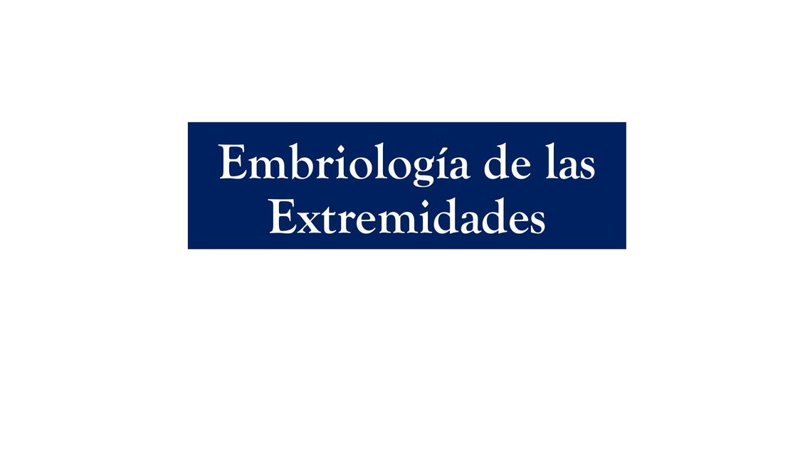 EMBRIOLOGIA DE LAS EXTREMIDADES 