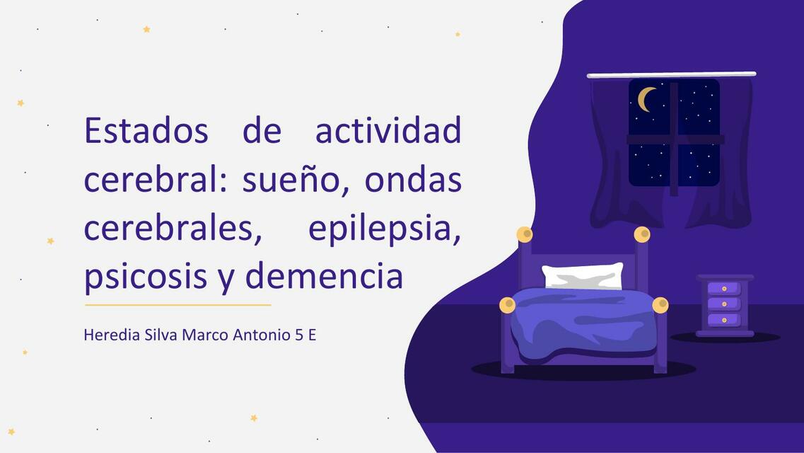 Estados de actividad cerebral: sueño, ondascerebrales, epilepsia,psicosis y demencia