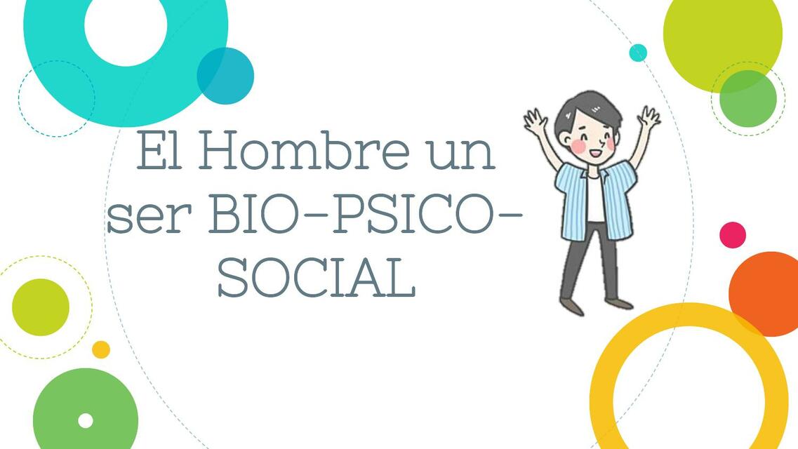 El Hombre un Ser BIO- PSICO- SOCIAL