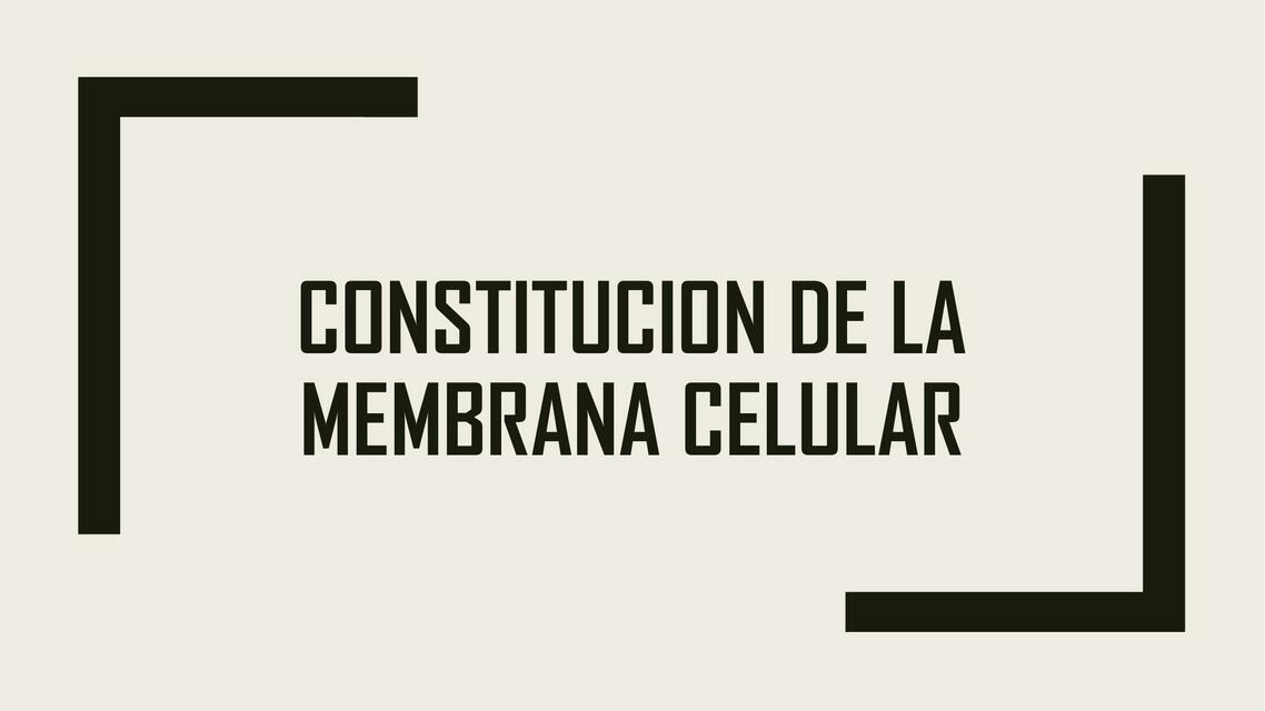 Constitución de la Membrana Celular 