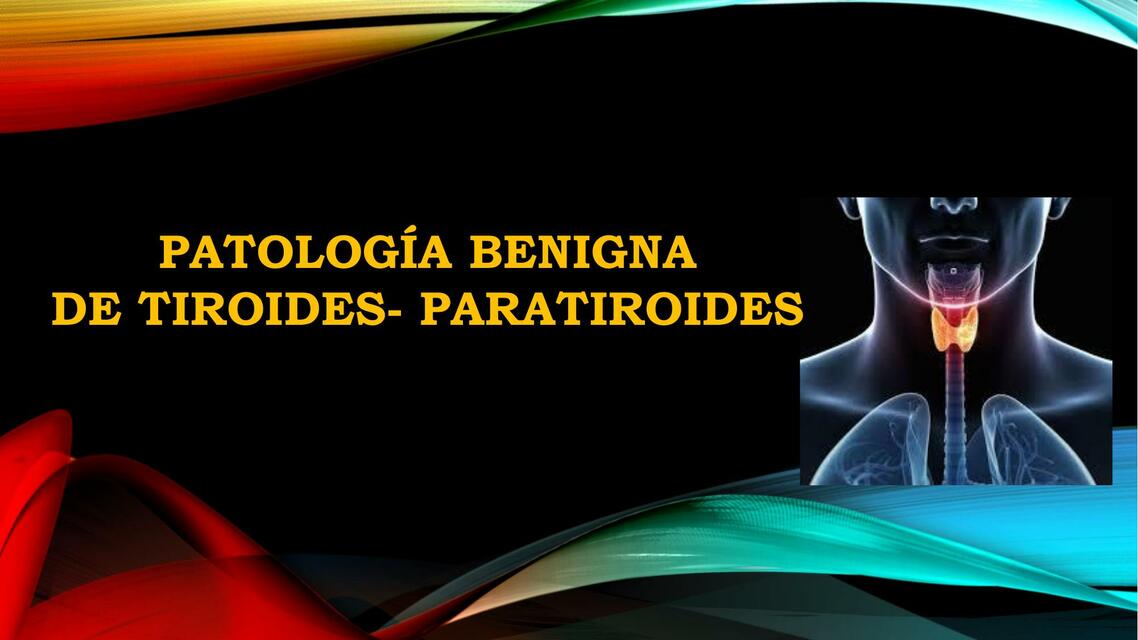 Patologia benigna de tiroides - paratiroides 