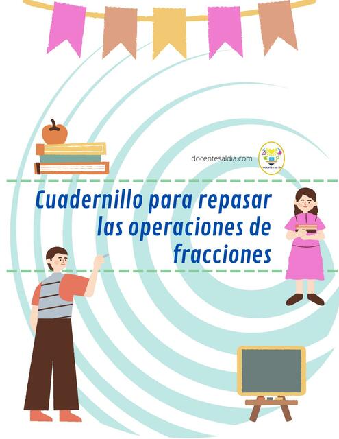 Cuadernillo para repasar las operaciones de fracciones