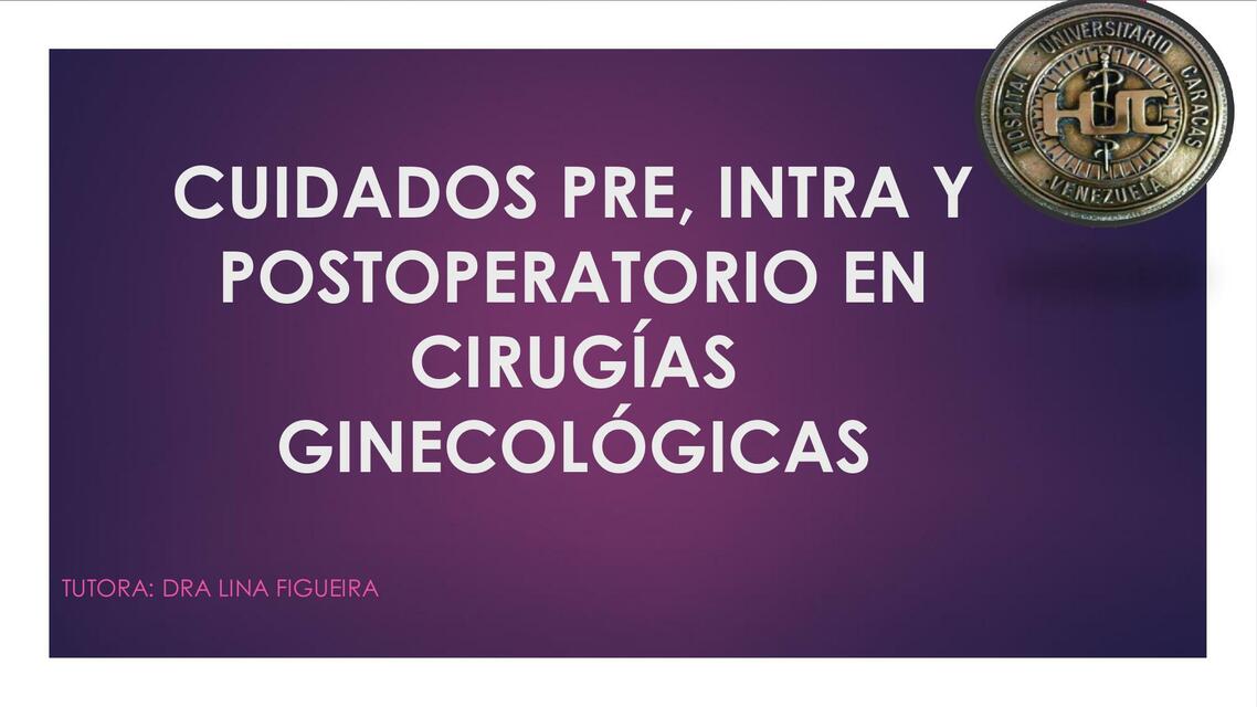 Cuidados Pre, Intra y Postoperatorio en Cirugías Ginecológicas 